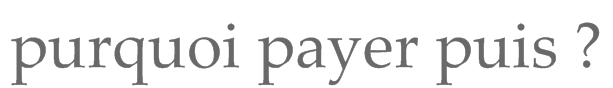 purquoi payer puis ? 