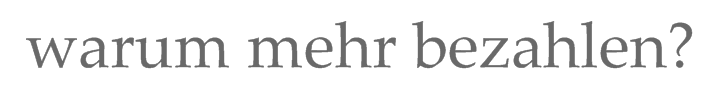 warum mehr bezahlen? 
